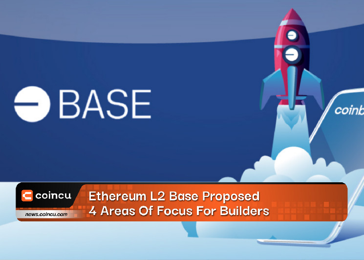 Ethereum L2 Base Proposed 4 Areas Of Focus For Builders