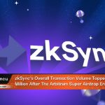 zkSync’s Overall Transaction Volume Topped 20 Million After The Arbitrum Super Airdrop Ended