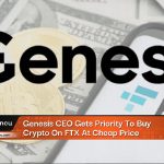 Genesis CEO Gets Priority To Buy Crypto On FTX At Cheap Price Genesis CEO Gets Priority To Buy Crypto On FTX At Cheap Price